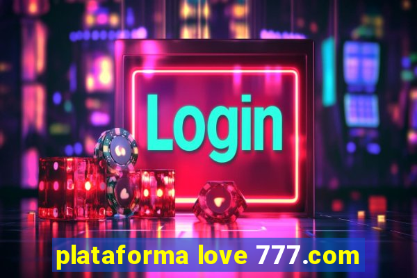 plataforma love 777.com